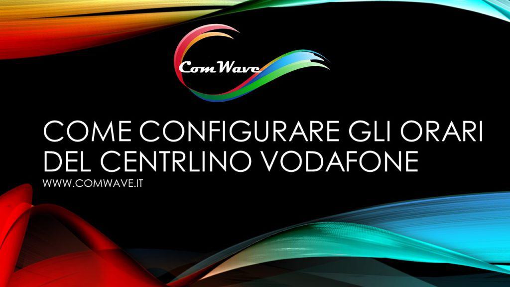 COME CONFIGURARE GLI ORARI DEL CENTRLINO VODAFONE