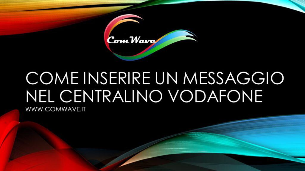 COME INSERIRE UN MESSAGGIO NEL CENTRALINO VODAFONE