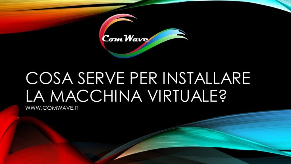 Cosa serve per installare la macchina virtuale