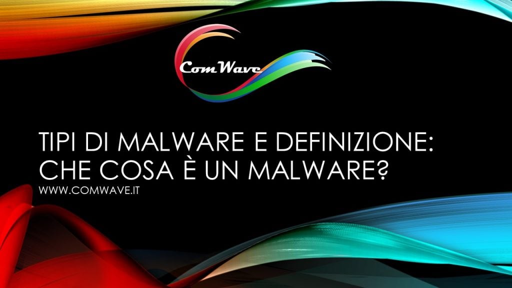 Tipi di Malware e definizione Che cosa e un malware