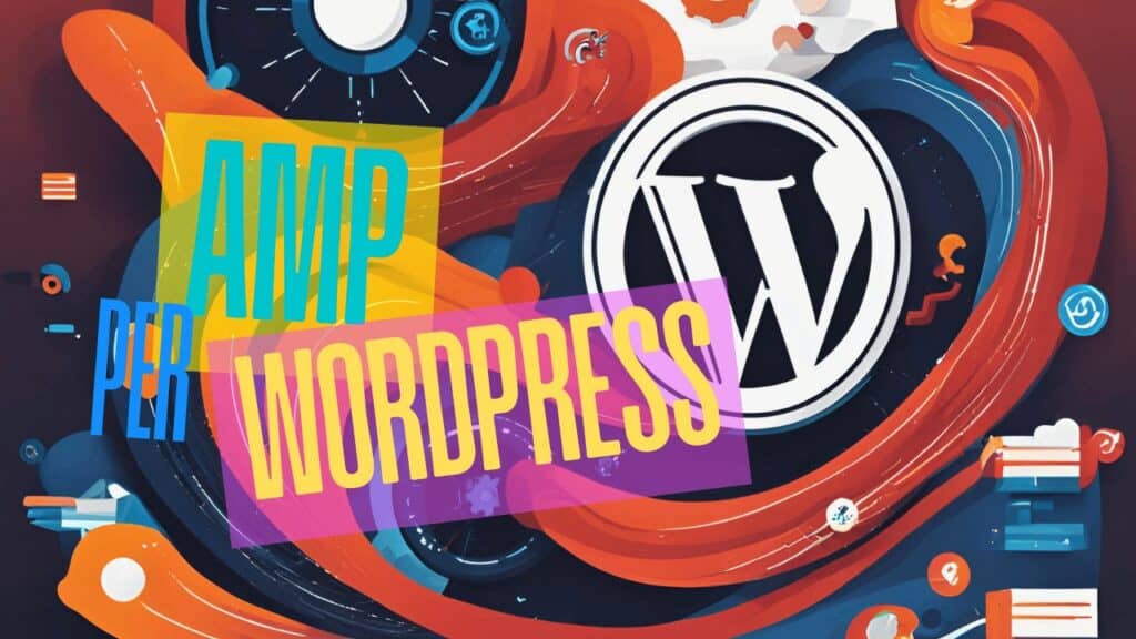 AMP per WordPress Aumenta il traffico organico e migliora l'esperienza utente