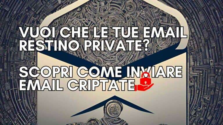 Scopri di più sull'articolo Vuoi che le tue email restino private? Scopri come inviare email criptate