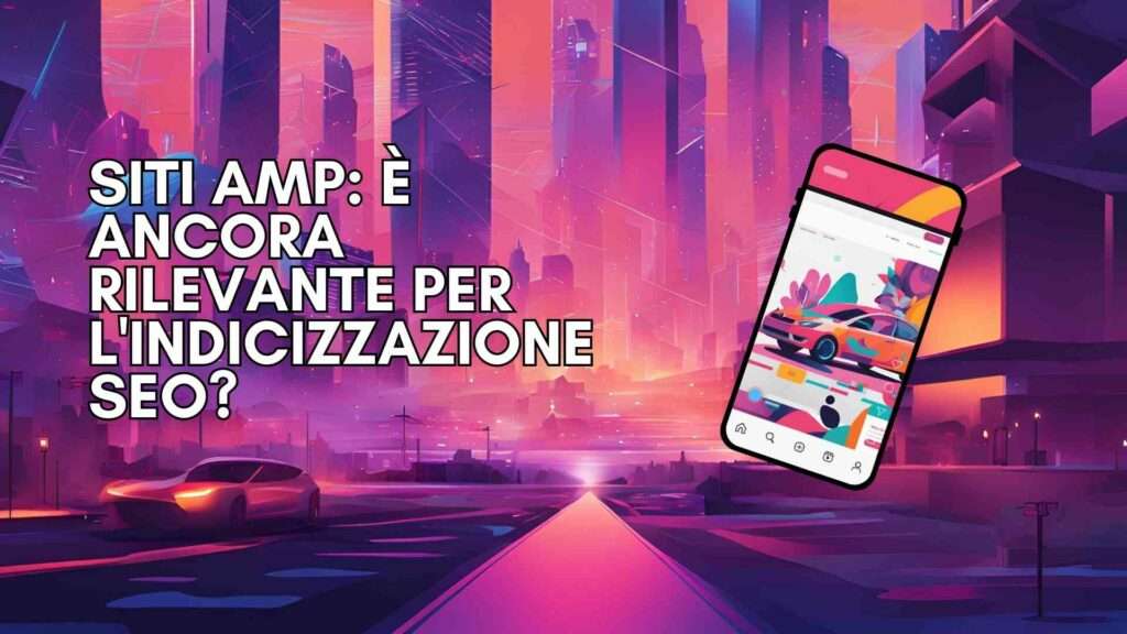 Siti AMP: è ancora rilevante per l'indicizzazione SEO?