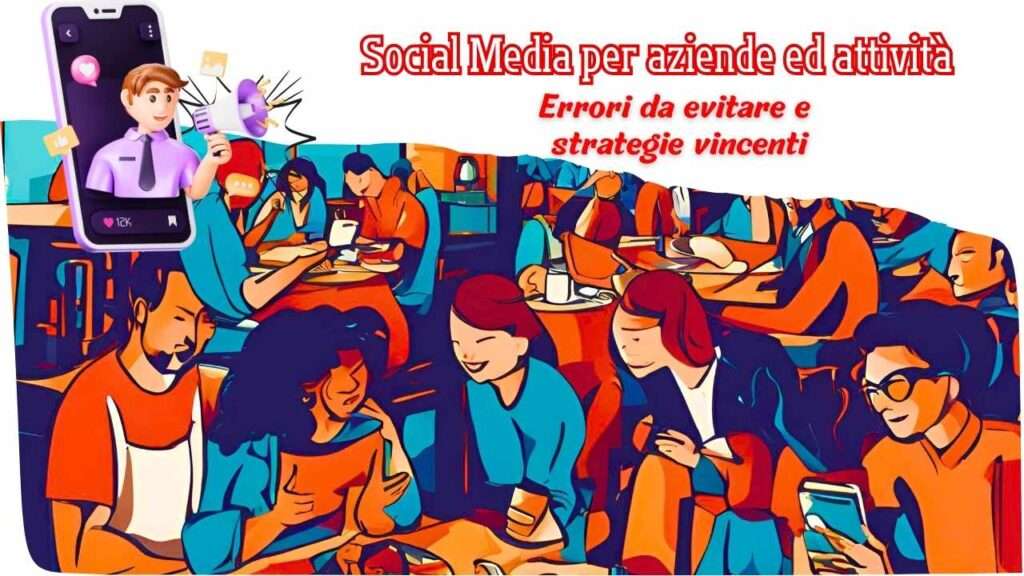 Social media marketing per aziende: errori e strategie.